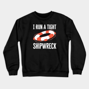 I Run A Tight Shipwreck Crewneck Sweatshirt